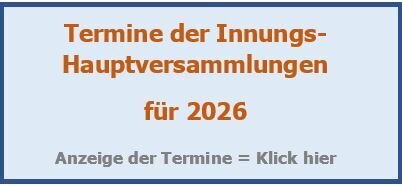 Hier klicken um die 2026 Termine der Innungén (HV) abzurufen! Hier klicken um die 2026 Termine der Innungén (HV) abzurufen!
